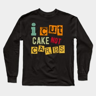 I cut cake not carbs Long Sleeve T-Shirt